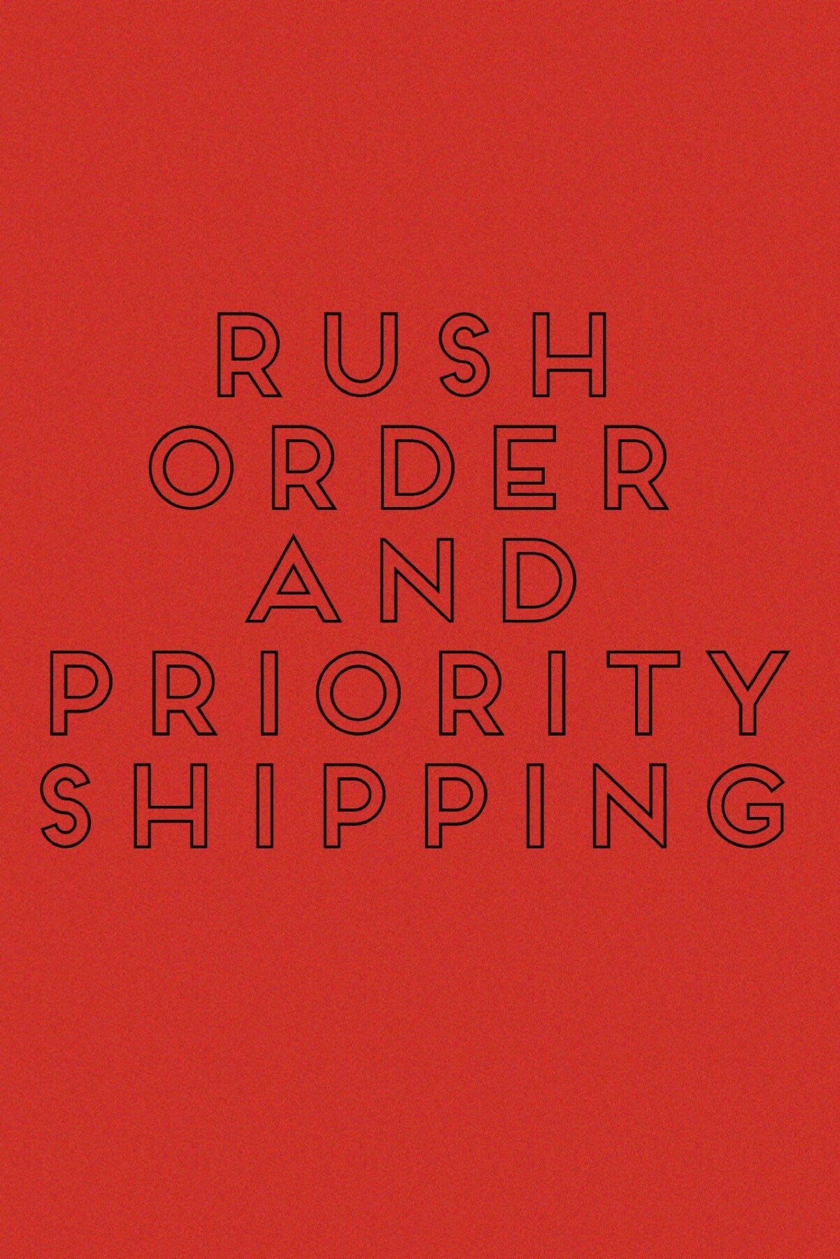 Rush order and priority shipping